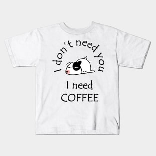 I Don't Need You I Need Coffee Cute Bull Terrier Black Kids T-Shirt